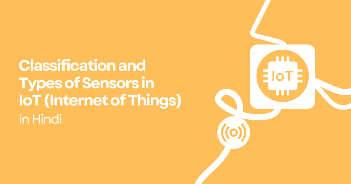 Classification and Types of Sensors in IoT in Hindi