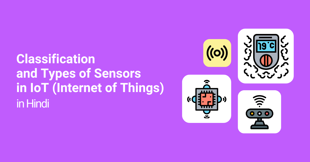 Classification of Sensors in IoT in Hindi, Types of Sensors in IoT in Hindi