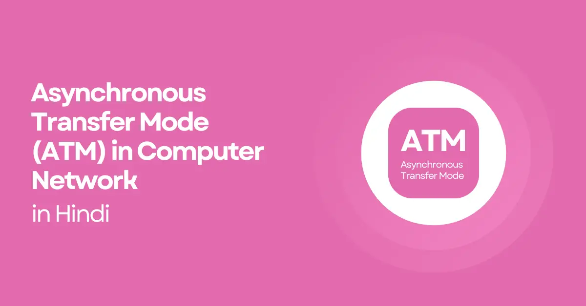 Asynchronous Transfer Mode (ATM) in Computer Network in Hindi